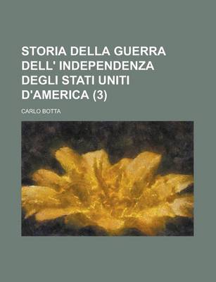 Book cover for Storia Della Guerra Dell' Independenza Degli Stati Uniti D'America (3)