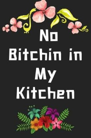 Cover of No Bitchin in My Kitchen