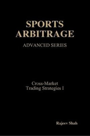 Cover of Sports Arbitrage - Advanced Series - Cross-Market Trading Strategies I