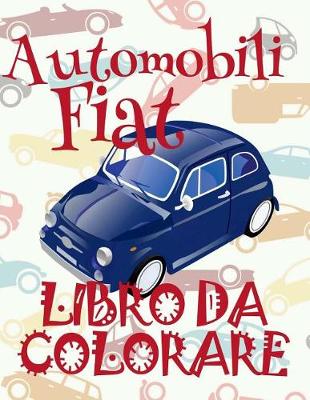 Book cover for &#9996; Automobili Fiat &#9998; Auto Album da Colorare &#9998; Libro da Colorare 7 anni &#9997; Libro da Colorare 7 anni