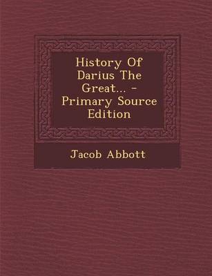 Book cover for History of Darius the Great... - Primary Source Edition