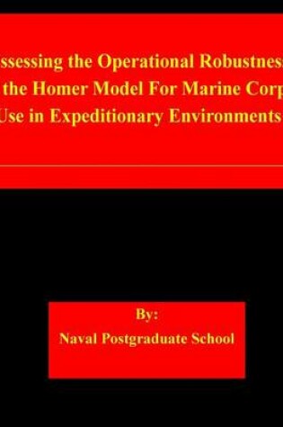 Cover of Assessing the Operational Robustness of the Homer Model For Marine Corps Use in Expeditionary Environments