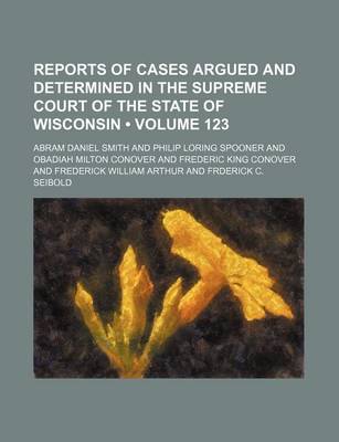 Book cover for Wisconsin Reports; Cases Determined in the Supreme Court of Wisconsin Volume 123