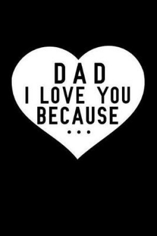 Cover of Dad I Love You Because