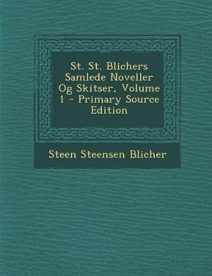 Book cover for St. St. Blichers Samlede Noveller Og Skitser, Volume 1 - Primary Source Edition