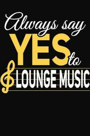 Cover of Always Say Yes To Lounge Music