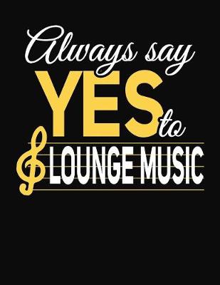 Book cover for Always Say Yes To Lounge Music