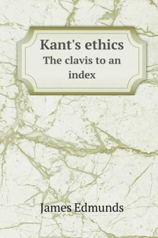 Cover of Kant's ethics The clavis to an index