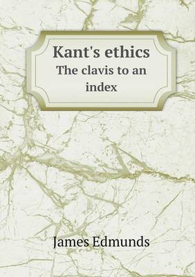 Book cover for Kant's ethics The clavis to an index