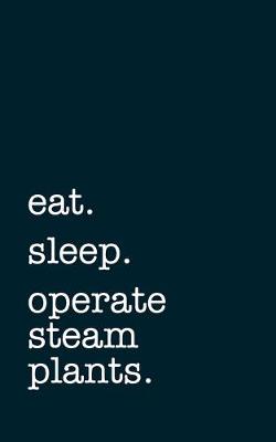 Book cover for eat. sleep. operate steam plants. - Lined Notebook