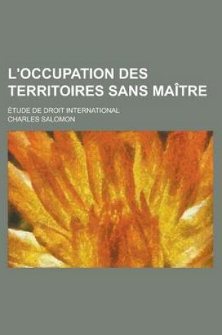 Cover of L'Occupation Des Territoires Sans Maitre; Etude de Droit International