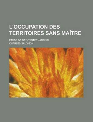 Book cover for L'Occupation Des Territoires Sans Maitre; Etude de Droit International