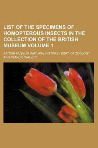 Cover of List of the Specimens of Homopterous Insects in the Collection of the British Museum Volume 1