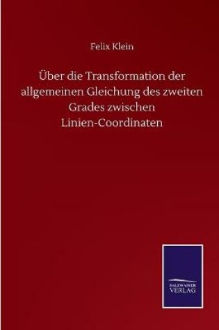 Cover of Über die Transformation der allgemeinen Gleichung des zweiten Grades zwischen Linien-Coordinaten