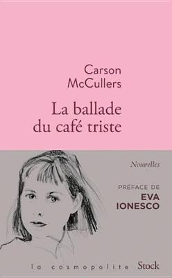 Book cover for La Ballade Du Cafe Triste Et Autres Nouvelles