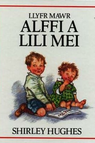 Cover of Cyfres Alffi: Llyfr Mawr Alffi a Lili Mei