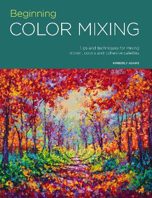 Beginning Color Mixing by Kimberly Adams