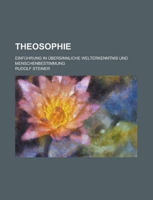 Book cover for Theosophie; Einfuhrung in Ubersinnliche Welterkenntnis Und Menschenbestimmung