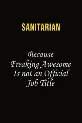 Book cover for Sanitarian Because Freaking Awesome Is Not An Official Job Title