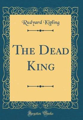 Book cover for The Dead King (Classic Reprint)