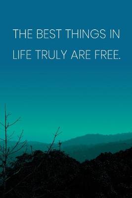 Book cover for Inspirational Quote Notebook - 'The Best Things In Life Truly Are Free.' - Inspirational Journal to Write in - Inspirational Quote Diary