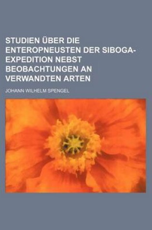 Cover of Studien Uber Die Enteropneusten Der Siboga-Expedition Nebst Beobachtungen an Verwandten Arten