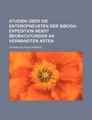 Book cover for Studien Uber Die Enteropneusten Der Siboga-Expedition Nebst Beobachtungen an Verwandten Arten