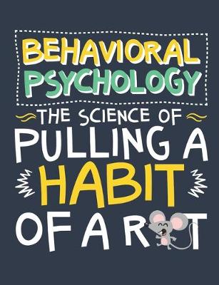 Book cover for Behavioral Psychology the Science of Pulling a Habit Out of a Rat