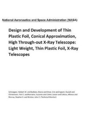 Cover of Design and Development of Thin Plastic Foil, Conical Approximation, High Through-Out X-Ray Telescope