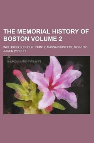Cover of The Memorial History of Boston Volume 2; Including Suffolk County, Massachusetts, 1630-1880