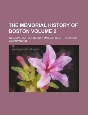 Book cover for The Memorial History of Boston Volume 2; Including Suffolk County, Massachusetts, 1630-1880