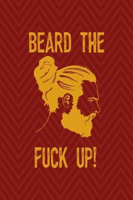 Book cover for Beard The Fuck Up!