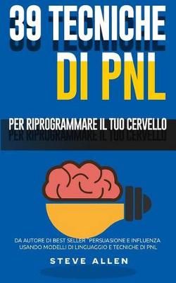 Book cover for Pnl - 39 Tecniche, Modelli E Strategie Pnl Per Cambiare La Tua Vita E Quella Degli Altri