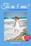 Book cover for Tu as 5 ans! Un Journal Pour Ma Fille