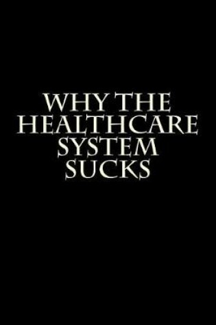 Cover of Why the Healthcare System Sucks