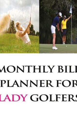 Cover of Monthly Bill Planner For Lady Golfers