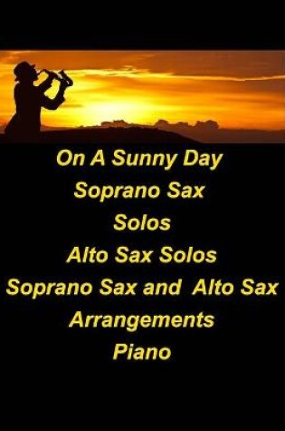 Cover of On A Sunny Day Soprano Sax Solos Alto Sax Solos Soprano Sax Alto Sax Arrangements Piano