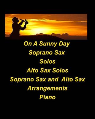 Book cover for On A Sunny Day Soprano Sax Solos Alto Sax Solos Soprano Sax Alto Sax Arrangements Piano