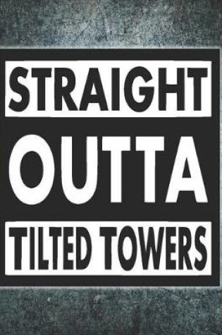 Cover of Straight Outta Tilted Towers Journal Notebook