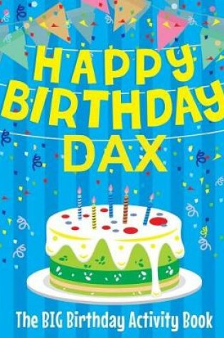 Cover of Happy Birthday Dax - The Big Birthday Activity Book