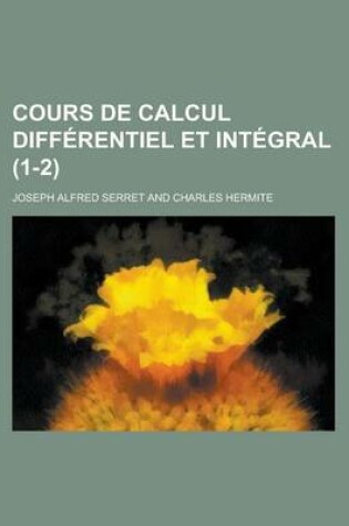 Cover of Cours de Calcul Differentiel Et Integral (1-2 )