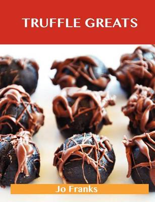 Book cover for Truffle Greats: Delicious Truffle Recipes, the Top 90 Truffle Recipes