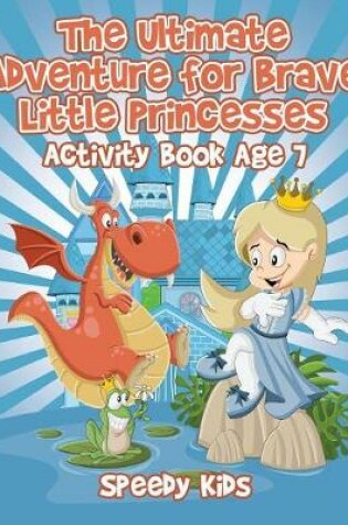 Cover of The Ultimate Adventure for Brave Little Princesses