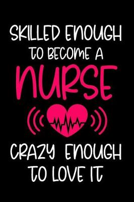 Book cover for Skilled Enough to Become a Nurse Crazy Enough to Love It