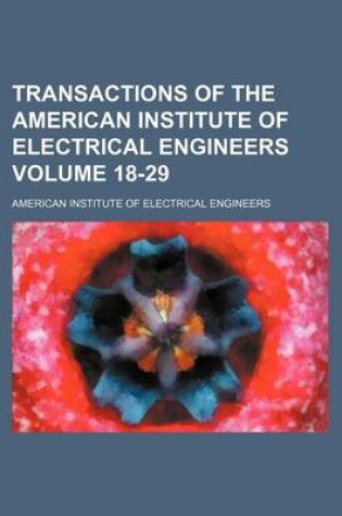 Cover of Transactions of the American Institute of Electrical Engineers Volume 18-29