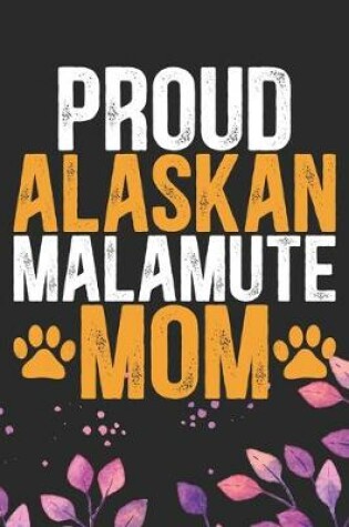 Cover of Proud Alaskan Malamute Mom