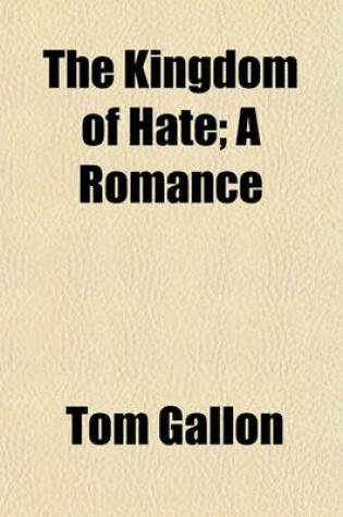 Cover of The Kingdom of Hate; A Romance