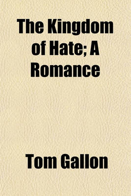 Book cover for The Kingdom of Hate; A Romance