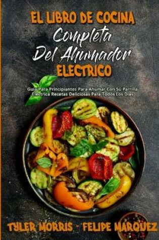 Cover of El Libro De Cocina Completa Del Ahumador Eléctrico