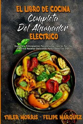 Book cover for El Libro De Cocina Completa Del Ahumador Eléctrico